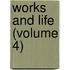Works And Life (Volume 4)