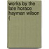 Works By The Late Horace Hayman Wilson (