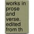 Works In Prose And Verse. Edited From Th