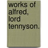 Works Of Alfred, Lord Tennyson. door Baron Alfred Tennyson Tennyson