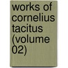 Works Of Cornelius Tacitus (Volume 02) door Publius Cornelius Tacitus