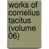 Works Of Cornelius Tacitus (Volume 06) door Publius Cornelius Tacitus