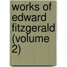 Works Of Edward Fitzgerald (Volume 2) door Edward Fitzgerald