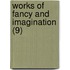 Works Of Fancy And Imagination (9)