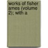 Works Of Fisher Ames (Volume 2); With A