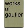 Works Of Gautier door Th?ophile Gautier