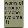 Works Of George Crabbe (Volume 1) by George Crabbe