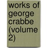 Works Of George Crabbe (Volume 2) by George Crabbe
