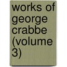 Works Of George Crabbe (Volume 3) by George Crabbe