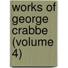 Works Of George Crabbe (Volume 4) by George Crabbe