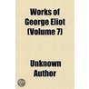 Works Of George Eliot (Volume 7) door Unknown Author