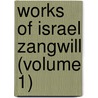 Works Of Israel Zangwill (Volume 1) door Israel Zangwill