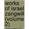 Works Of Israel Zangwill (Volume 2) by Israel Zangwill