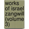 Works Of Israel Zangwill (Volume 3) by Israel Zangwill