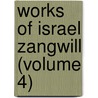 Works Of Israel Zangwill (Volume 4) by Israel Zangwill