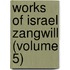 Works Of Israel Zangwill (Volume 5)