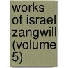 Works Of Israel Zangwill (Volume 5) by Israel Zangwill