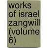 Works Of Israel Zangwill (Volume 6) by Israel Zangwill