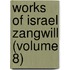 Works Of Israel Zangwill (Volume 8)