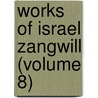Works Of Israel Zangwill (Volume 8) by Israel Zangwill