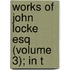 Works Of John Locke Esq (Volume 3); In T