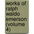 Works Of Ralph Waldo Emerson (Volume 4)