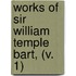 Works Of Sir William Temple Bart, (V. 1)