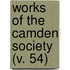 Works Of The Camden Society (V. 54)