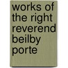 Works Of The Right Reverend Beilby Porte by Beilby Porteus