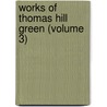 Works Of Thomas Hill Green (Volume 3) door Thomas Hill Green