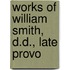 Works Of William Smith, D.D., Late Provo