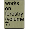 Works On Forestry (Volume 7) door John Croumbie Brown