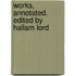 Works, Annotated. Edited By Hallam Lord