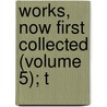 Works, Now First Collected (Volume 5); T door Walter Raleigh