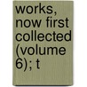 Works, Now First Collected (Volume 6); T door Walter Raleigh