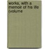 Works, With A Memoir Of His Life (Volume
