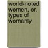 World-Noted Women, Or, Types Of Womanly