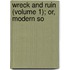 Wreck And Ruin (Volume 1); Or, Modern So
