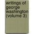 Writings Of George Washington (Volume 3)