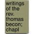 Writings Of The Rev. Thomas Becon; Chapl