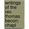 Writings Of The Rev. Thomas Becon; Chapl door Thomas Becon
