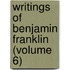 Writings of Benjamin Franklin (Volume 6)