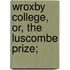 Wroxby College, Or, The Luscombe Prize;