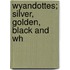 Wyandottes; Silver, Golden, Black And Wh
