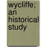 Wycliffe; An Historical Study door Dyson Hague