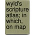 Wyld's Scripture Atlas; In Which, On Map