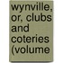 Wynville, Or, Clubs And Coteries (Volume