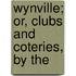 Wynville; Or, Clubs And Coteries, By The
