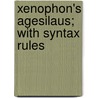 Xenophon's Agesilaus; With Syntax Rules door Xenophon