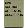 Xvii Sermons On Several Occasions door Samuel Clarke